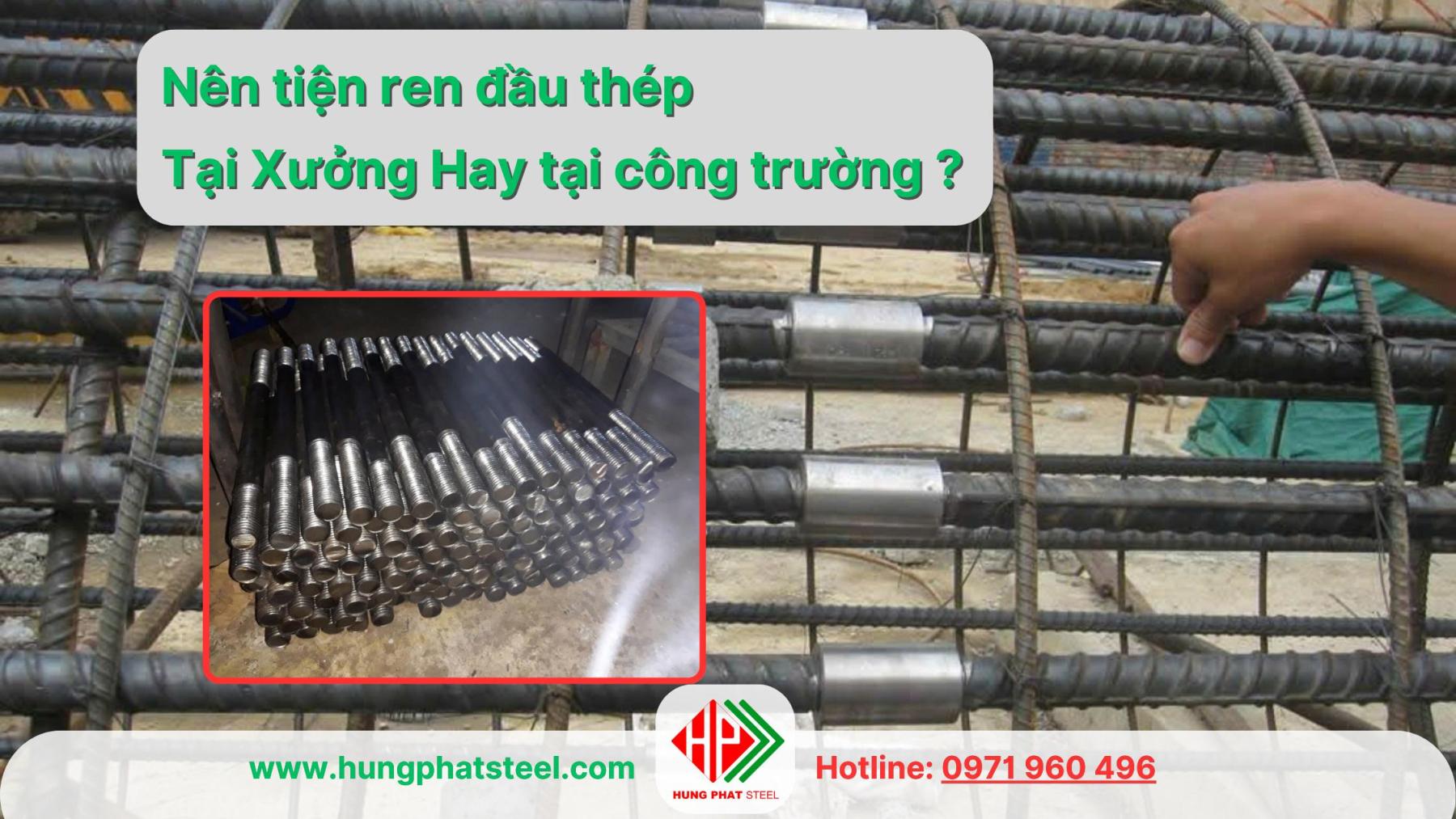 Tiện ren đầu thép tại xưởng hay tại công trường